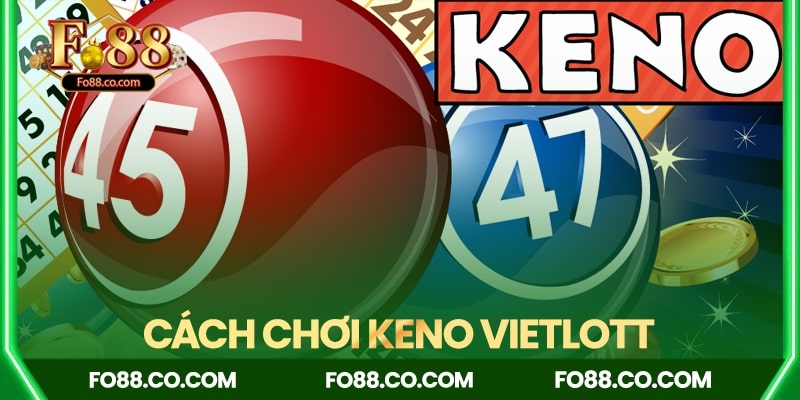 Cách chơi Keno Vietlott, hướng dẫn chi tiết