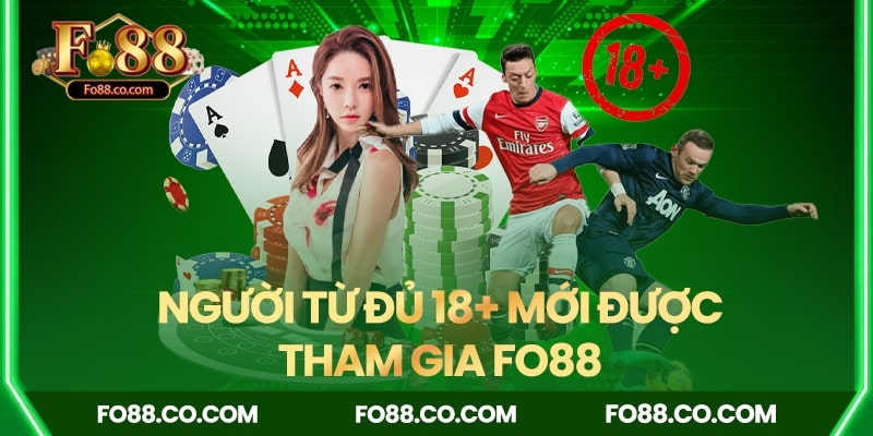 Người từ đủ 18+ mới được phép tham gia Fo88