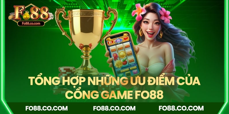 Tổng hợp những ưu điểm của nhà cái FO88