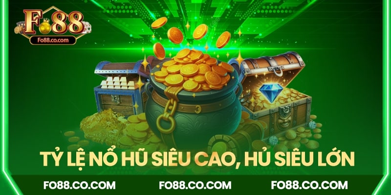 Tỷ lệ nổ hũ lớn siêu cao